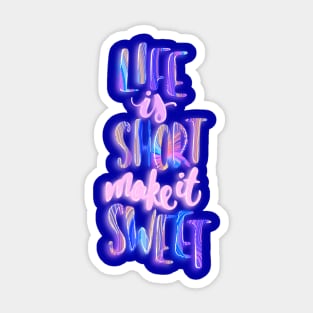 Life is short make it sweet 2 Sticker